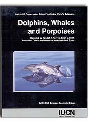 2002-2010 CONSERVATION ACTION PLAN FOR THE WORLD'S CETACEANS. DOLPHINS, WHALES AND PORPOISES 2
