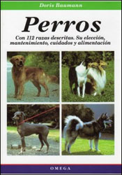 PERROS. CON 112 RAZAS DESCRITAS. SU SELECCIÓN, MANTENIMIENTO, CUIDADOS Y ALIMENTACIÓN 1