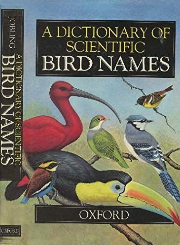 A DICTIONARY OF SCIENTIFIC BIRD NAMES 1