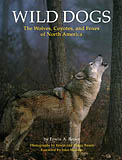 WILD DOGS. THE WOLVES, COYOTES, AND FOXES OF NORTH AMERICA 1