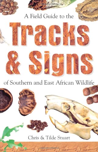 A FIELD GUIDE TO THE TRACKS AND SIGNS OF SOUTHERN AND EAST AFRICAN WILDLIFE 3RD EDITION 1