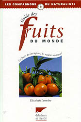 GUIDE DES FRUITS DU MONDE. LES FRUITS DE NOS RÉGIONS, LES VARÉTÉS EXOTIQUES 1