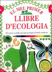 EL MEU PRIMER LLIBRE D'ECOLOGIA. UNA GUIA A MIDA REAL PER PROTEGIR EL MEDI AMBIENT 1