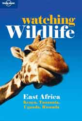 LONELY PLANET. WATCHING WILDLIFE EAST AFRICA. THE BEST WILDLIFE WATCHING FROM THE SERENGETI TO KILIMANJARO 1