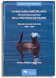 CUADERNOS DE INVESTIGACIÓN 1. LA MALVASÍA CABECIBLANCA (OXYURA LEUCOCEPHALA) EN LA PROVINCIA DE TOLEDO. SITUACIÓN DURANTE EL PERÍODO 1996-2002 1