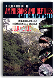 A FIELD GUIDE TO THE AMPHIBIANS AND REPTILES OF THE MAYA WORLD. THE LOWLANDS OF MEXICO, NORTHERN GUATEMALA AND BELIZE 1