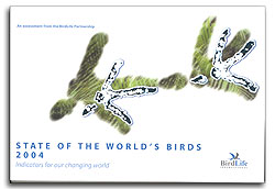 STATE OF THE WORLD'S BIRDS 2004. INDICATORS FOR OUR CHANGING WORLD. AN ASSESSMENT FROM THE BIRDLIFE PARTNERSHIP 1
