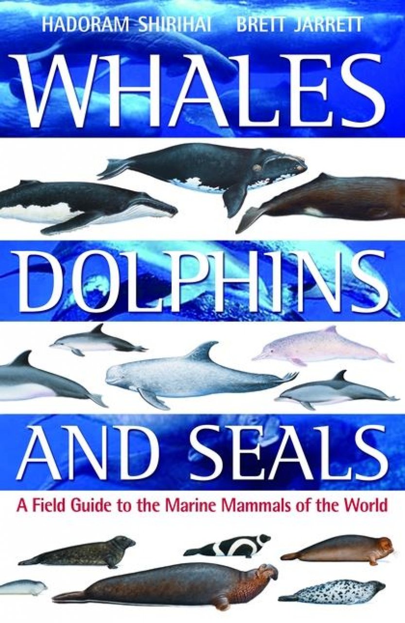 WHALES, DOLPHINS AND SEALS. A FIELD GUIDE TO THE MARINE MAMMALS OF THE WORLD 1