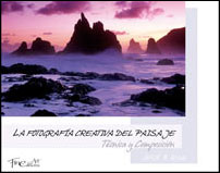 LA FOTOGRAFÍA CREATIVA DEL PAISAJE. TÉCNICA Y COMPOSICIÓN 1