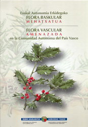 FLORA VASCULAR AMENAZADA EN LA COMUNIDAD AUTÓNOMA DELS PAÍS VASCO. EUSKAL AUTONOMIA ERKIDEGOKO FLORA BASKULAR MEHATXATUA 1