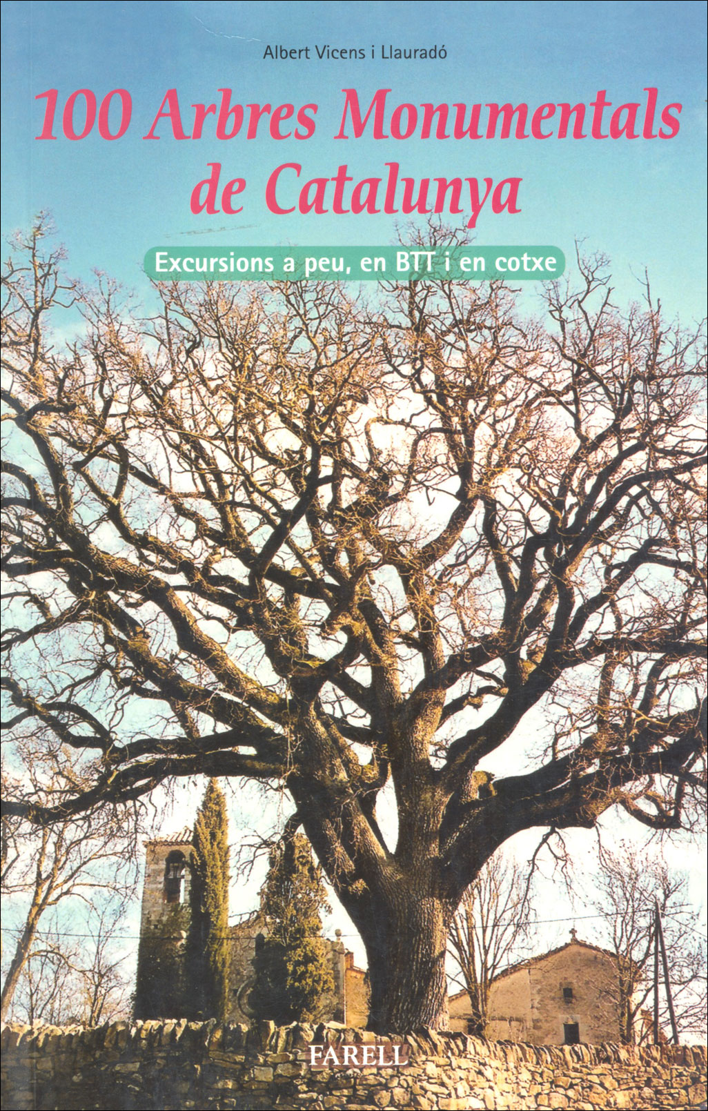 100 ARBRES MONUMENTALS DE CATALUNYA. EXCURSIONS A PEU, EN BTT I EN COTXE 1