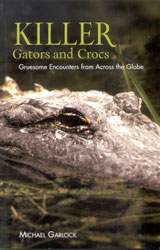 KILLER GATORS AND CROCS. GRUESOME ENCOUNTERS FROM ACROSS THE GLOBE 1