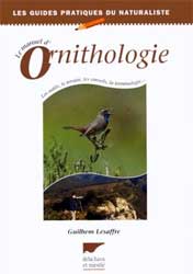 LE MANUEL D'ORNITHOLOGIE. LES OUTILS, LE TERRAIN, LES CONSEILS, LA TERMINOLOGIE... 1