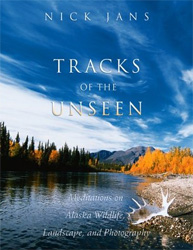 TRACKS OF THE UNSEEN. MEDITATIONS ON ALASKA, LANDSCAPE, AND PHOTOGRAPHY 1