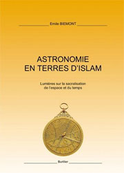 ASTRONOMIE EN TERRES D'ISLAM. LUMIÈRES SUR LA SACRALISATION DE L'ESPACE ET DU TEMPS 1