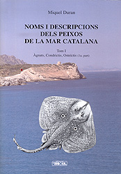 NOMS I DESCRIPCIONS DELS PEIXOS DE LA MAR CATALANA. TOM I. ÀGNATS, CONDRICTIS, OSTEÏCTIS (1ª PART) 1