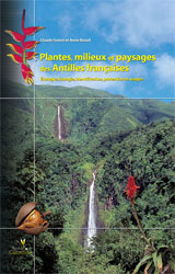 PLANTES, MILIEUX ET PAYSAGES DES ANTILLES FRANÇAISES. ÉCOLOGIE, BIOLOGIE, IDENTIFICATION, PROTECTION ET USAGES 1