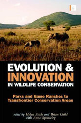 EVOLUTION &AMP; INNOVATION IN WILDLIFE CONSERVATION. PARKS AND GAME RANCHES TO TRANSFRONTIER CONSERVATION AREAS 1
