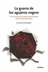 LA GUERRA DE LOS AGUJEROS NEGROS. UNA CONTROVERSIA CIENTÍFICA SOBRE LAS LEYES ÚLTIMAS DE LA NATURALEZA 1