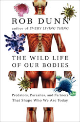 THE WILD LIFE OF OUR BODIES. PREDATORS, PARASITES, AND PARTNERS THAT SHAPE WHO WE ARE TODAY 1