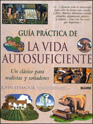 GUÍA PRÁCTICA DE LA VIDA AUTOSUFICIENTE. UN CLÁSICO PARA REALISTAS Y SOÑADORES 1