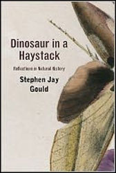DINOSAUR IN A HAYSTACK. REFLECTIONS IN NATURAL HISTORY 1