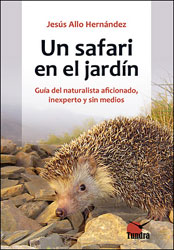 UN SAFARI EN EL JARDÍN. GUÍA DEL NATURALISTA AFICIONADO, INEXPERTO Y SIN MEDIOS 1