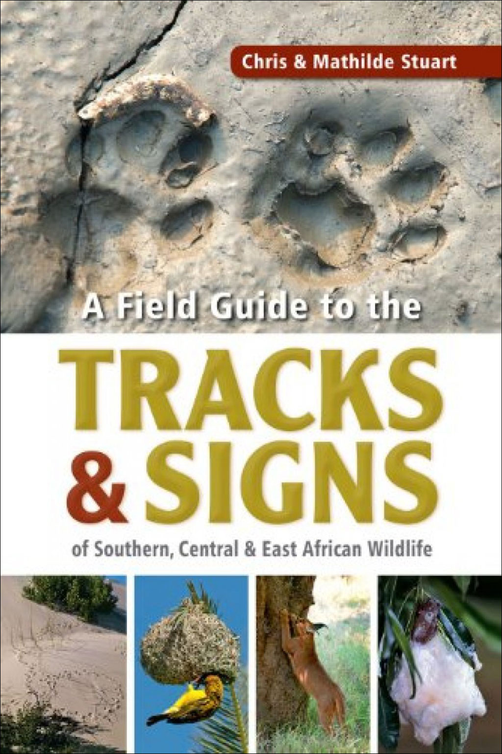 A FIELD GUIDE TO THE TRACKS &AMP; SIGNS OF SOUTHERN, CENTRAL &AMP; EAST AFRICAN WILDLIFE. 1