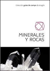 MINERALES Y ROCAS. GUÍAS DE CAMPO DE ARAGÓN 1