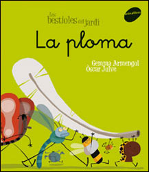 LES BESTIOLES DEL JARDÍ. LA PLOMA 1