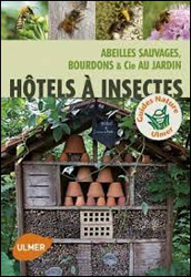 HOTELS À INSECTES. ABEILLES SAUVAGES, BOURDONS &AMP; CIE AU JARDIN 1