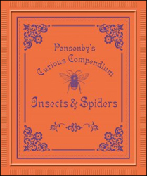 PONSONBY'S CURIOUS COMPENDIUM. INSECTS &AMP; SPIDERS 1