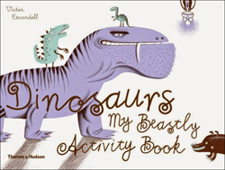 DINOSAURS. MY BEASTLY ACTIVITY BOOK 1