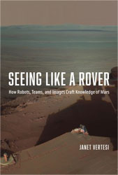 SEEING LIKE A ROVER. HOW ROBOTS, TEAMS, AND IMAGES CRAFT KNOWLEDGE OF MARS 1