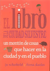 EL LIBRO DE LA CIUDAD SILVESTRE. UN MONTÓN DE COSAS QUE HACER EN LA CIUDAD Y EN EL PUEBLO 1