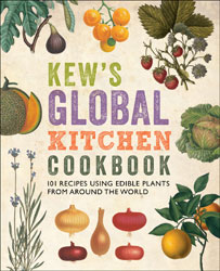 KEW'S GLOBAL KITCHEN COOKBOOK. 101 RECIPES USING EDIBLE PLANTS FROM AROUND THE WORLD 1
