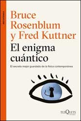 EL ENIGMA CUÁNTICO. EL SECRETO MEJOR GUARDADO DE LA FÍSICA CONTEMPORÁNEA 1
