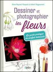 DESSINER ET PHOTOGRAPHIER LES FLEURS. LE GUIDE PRATIQUE DU PARFAIT BOTANISTE 1
