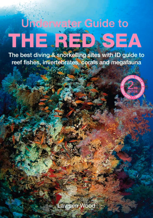 UNDERWATER GUIDE TO THE RED SEA. THE BEST DIVING &AMP; SNORKELLING SITES WITH ID GUIDE TO REEF FISHES, INVERTEBRATES, CORALS ANS MEGAFAUNA. 1