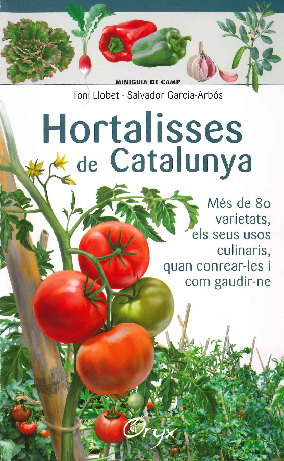 HORTALISSES DE CATALUNYA. MÉS DE 80 VARIETATS, ELS SEUS USOS CULINARIS, QUAN CONREAR-LES ... MINIGUIA DE CAMP 1