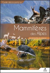 GUIDE DÉCOUVERTE DES MAMMIFÈRES DES ALPES. LES RECONNAÎTRE, LES OBSERVER 1