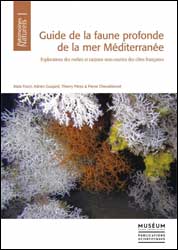 GUIDE DE LA FAUNE PROFONDE DE LA MER MÉDITERRANÉE: EXPLORATIONS DES ROCHES ET CANYONS SOUS-MARINS DES CÔTES FRANÇAISES 1