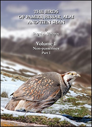 THE BIRDS OF PAMIRS, HISSAR, ALAI AND TIEN SHAN. VOLUME 1: NON-PASSERINES, PART 1 1