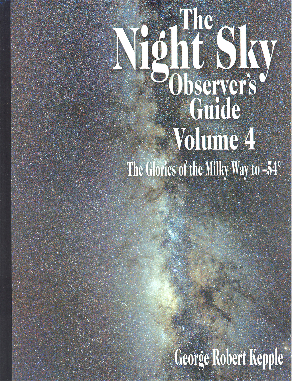 THE NIGHT SKY OBSERVER'S GUIDE, VOLUME 4 - THE GLORIES OF THE MILKY WAY TO 54º 1