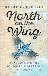 NORTH ON THE WING: TRAVELS WITH THE SONGBIRD MIGRATION OF SPRING 1