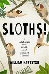 SLOTHS! A CELEBRATION OF THE WORLD'S MOST MALIGNED MAMMAL 1