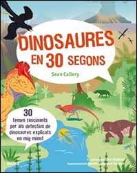 DINOSAURES EN 30 SEGONS. 30 TEMES FASCINANTS PER ALS DETECTIUS DE DINOSAURES EXPLICATS EN MIG MINUT 1