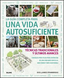 LA GUÍA COMPLETA PARA UNA VIDA AUTOSUFICIENTE. TÉCNICAS TRADICIONALES Y ÚLTIMOS AVANCES 1