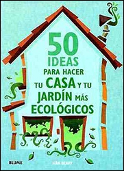 50 IDEAS PARA HACER TU CASA Y JARDÍN MÁS ECOLÓGICOS 1