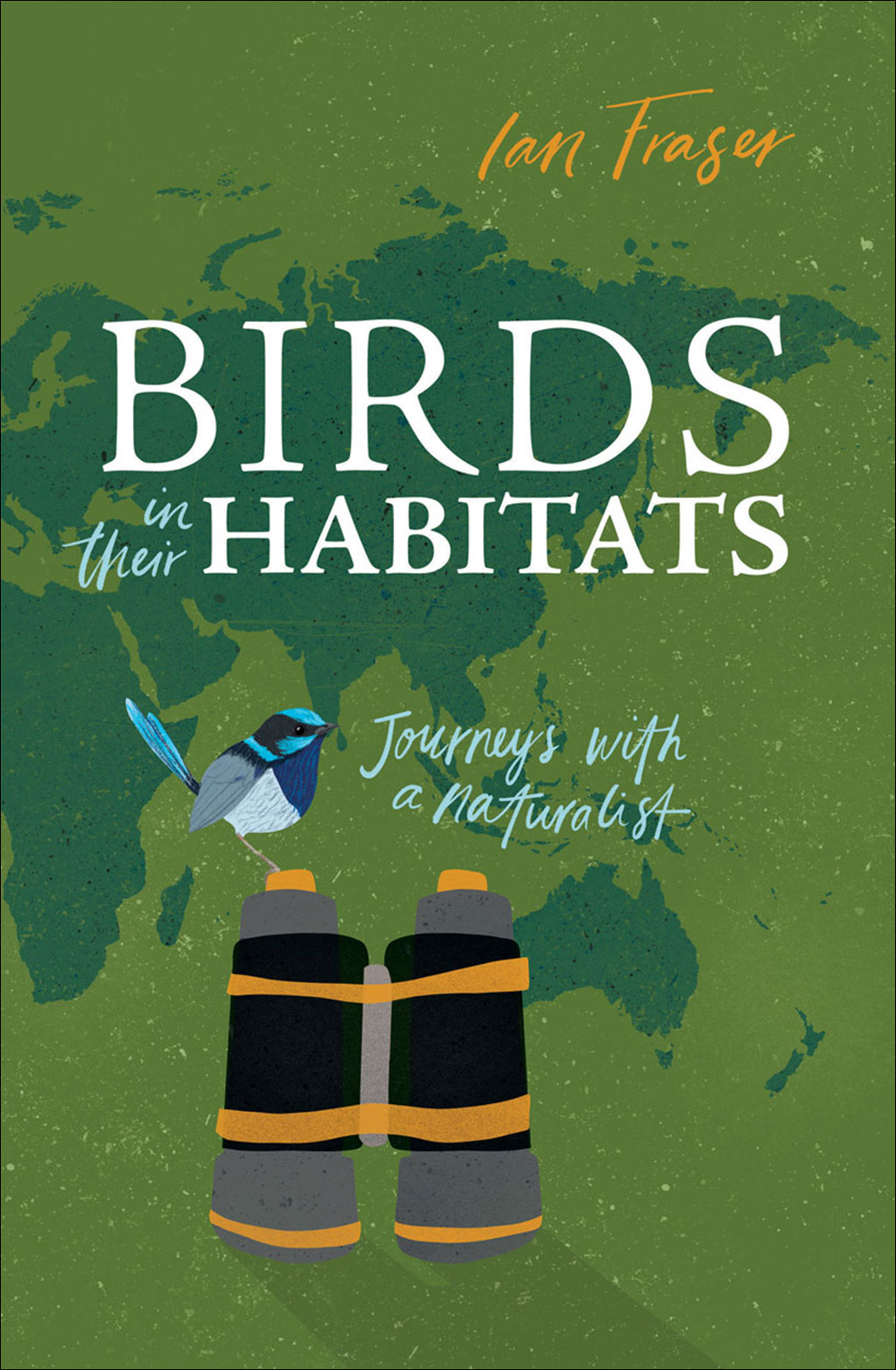 BIRDS IN THEIR HABITATS: JOURNEYS WITH A NATURALIST 1